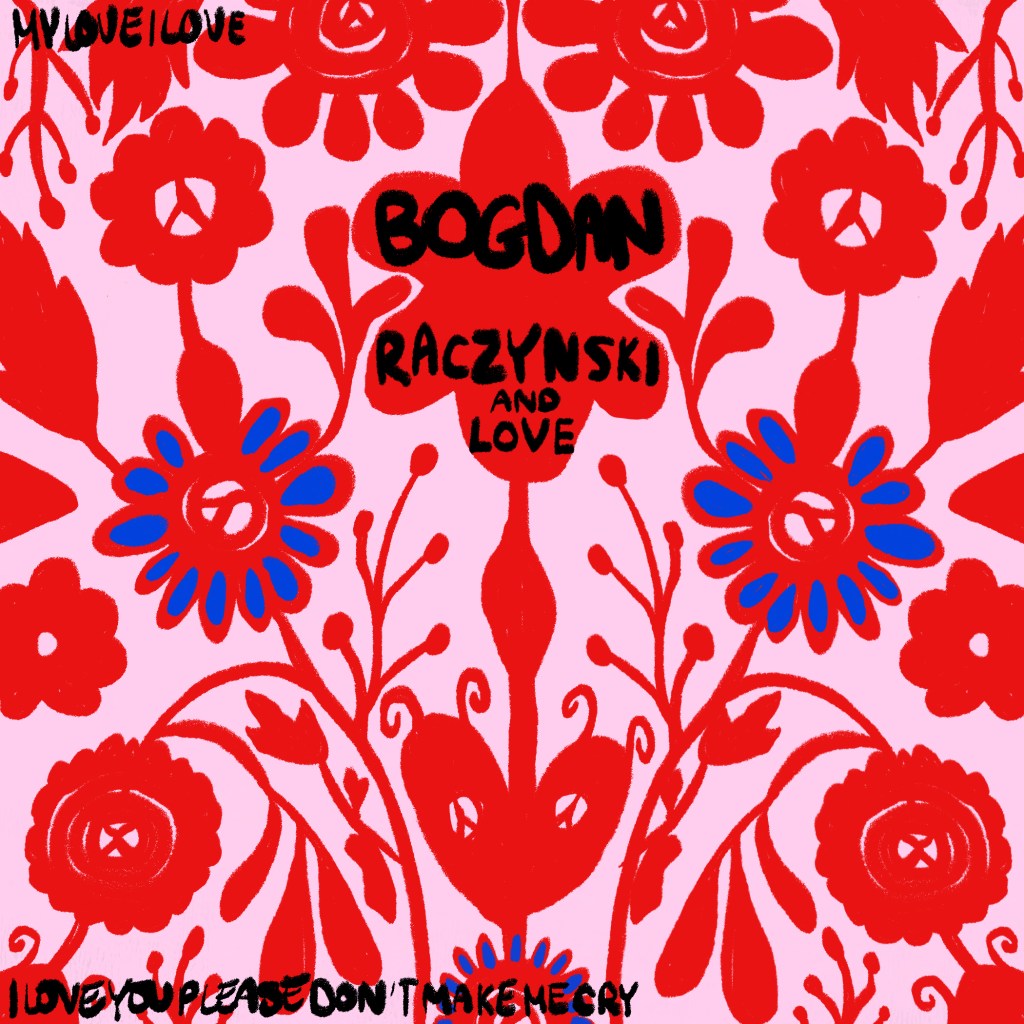 BOGDAN RACZYNSKI AND LOVE [FOR&nbsp;EVERYONE]